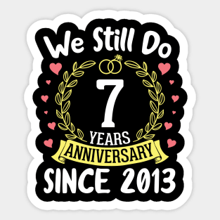 We Still Do 7 Years Anniversary Since 2013 Happy Marry Memory Day Wedding Husband Wife Sticker